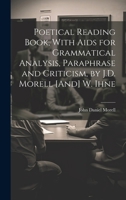 Poetical Reading Book, With Aids for Grammatical Analysis, Paraphrase and Criticism, by J.D. Morell [And] W. Ihne 1019977272 Book Cover