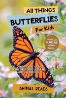 All Things Butterflies For Kids: Filled With Plenty of Facts, Photos, and Fun to Learn all About Butterflies 3967721507 Book Cover