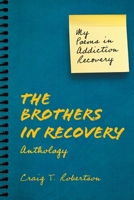 The Brothers in Recovery Anthology: My Poems in Addiction Recovery 1038330076 Book Cover