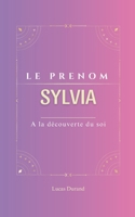 Sylvia: Le prénom SYLVIA | psychogénéalogie | ORIGINE |signification | ETYMOLOGIE | Symbolique | transgénérationnel livre | (French Edition) B0DXJTJT7G Book Cover