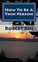 How To Be A Thin Person: The 35 Essential Habits of Thin People 1499326610 Book Cover