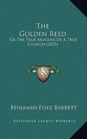 The Golden Reed: Or The True Measure Of A True Church 1165110474 Book Cover