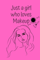 Just a Girl Who Loves Makeup: The Ultimate Cosmetic Journal: Your Personal Makeup Collection, Product, Critique List, Favorite Looks, Wish List & Notes. Gift 1695317572 Book Cover
