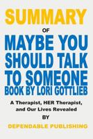 Summary of Maybe You Should Talk to Someone Book by Lori Gottlieb: A Therapist, Her Therapist, and Our Lives Revealed 1070719579 Book Cover