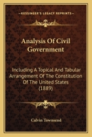 Analysis of Civil Government Including a Topical and Tabular Arrangement of the Constitution 1018918485 Book Cover