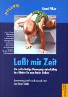 Laßt Mir Zeit: Die Selbständige Bewegungsentwicklung Des Kindes Bis Zum Freien Gehen ; Untersuchungsergebnisse, Aufsätze Und Vorträge 8427706723 Book Cover