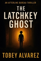 THE AFTERLINE BUREAU: THE LATCHKEY GHOST B0G4W5NXJ8 Book Cover