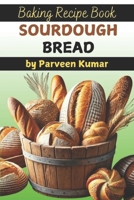 Sourdough Bread Fresh: The Complete Guide to Baking Artisan Sourdough Loaves at Home: Mastering the Art of Sourdough Starter, Fermentation, and Bread Baking – A Perfect Bread Baking Book B0DW3R8MNJ Book Cover