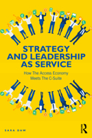 Strategy and Leadership as Service: How the Access Economy Meets the C-Suite 1032436115 Book Cover