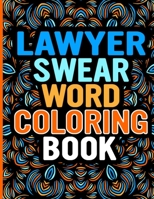 Lawyer Swear Word Coloring Book: Fun and Educational Adult Coloring Book for Lawyers for Relieving Stress and Relaxation, Many Unique Swear Words Illustration Best Lawyer Gifts Coloring Book B08KBMHMKC Book Cover