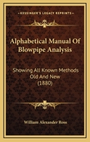 Alphabetical Manual Of Blowpipe Analysis: Showing All Known Methods Old And New 1145907466 Book Cover