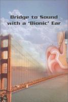 Bridge to Sound With a 'Bionic' Ear 0971854602 Book Cover