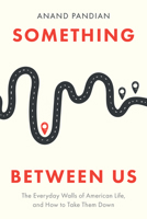 Something Between Us: The Everyday Walls of American Life, and How to Take Them Down 1503637875 Book Cover