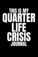 This Is My Quarter Life Crisis Journal: Funny Gag Journal (Blank Lined Notebook Present for Stressed Young Men and Women, Best Friends and Your 25th or 30th Birthday) 1731077823 Book Cover