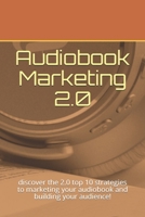 Audiobook Marketing 2.0: discover the 2.0 top 10 strategies to marketing your audiobook and building your audience! B08PJP58V2 Book Cover