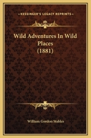 Wild Adventures in Wild Places 1512179469 Book Cover