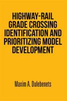 Highway-Rail Grade Crossing Identification and Prioritizing Model Development 1493149644 Book Cover