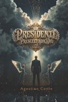IL PRESIDENTE PRESCELTO DA DIO: da IL PRINCIPIO (Italian Edition) B0DVBM7RQX Book Cover