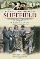 Struggle and Suffrage in Sheffield: Women's Lives and the Fight for Equality 1526712741 Book Cover