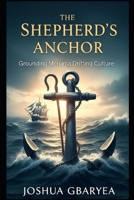 The Shepherd's Anchor: Grounding Men in a Drifting Culture B0FK1TLYX6 Book Cover