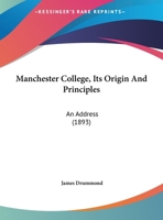 Manchester College, Its Origin And Principles: An Address (1893) 1354958179 Book Cover