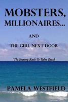 Mobsters, Millionaires...and the Girl Next Door: The Journey Back to Palm Beach 0991121716 Book Cover