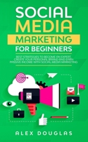 Social Media Marketing For Beginners: Best Strategies to Become an Expert, Create Your Personal Brand and Earn Passive Income with Social Media Marketing B087CRP1VP Book Cover