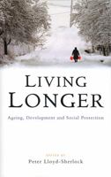 Living Longer: Ageing, Development and Social Protection 1842773577 Book Cover