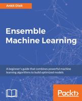 Ensemble Machine Learning: A beginner's guide that combines powerful machine learning algorithms to build optimized models 178829775X Book Cover