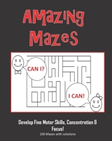 Amazing Mazes - Develop Fine Motor Skills, Concentration & Focus: 100 Mazes with Solutions: Maze Book for Kids 3-5, 6-8 1695324986 Book Cover