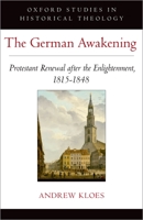 The German Awakening: Protestant Renewal After the Enlightenment, 1815-1848 019093686X Book Cover