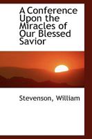 A Conference Upon the Miracles of Our Blessed Savior 0526317140 Book Cover