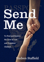 Send Me: To Find and Restore the Lives of Lost and Forgotten Children B0BRNZV92L Book Cover
