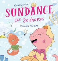 Sundance the Seahorse: Discovers Her Gift 1961462257 Book Cover