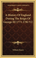 A History Of England During The Reign Of George III 1771-1782 V2 1425485316 Book Cover