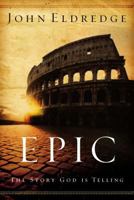 Epic: The Story God Is Telling and the Role That Is Yours to Play 0785288791 Book Cover