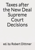 Taxes after the New Deal Supreme Court Decisions 1543249523 Book Cover