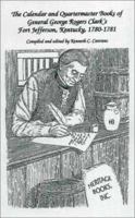 The Calendar and Quartermaster Books of General George Rogers Clark¿s Fort Jefferson, Kentucky, 1780-1781 0788415255 Book Cover