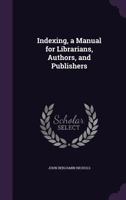 Indexing, a Manual for Librarians, Authors, and Publishers 135601741X Book Cover