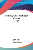 Hunting And Shooting In Ceylon 1019102365 Book Cover