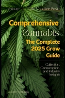 Comprehensive Cannabis: The complete Grow Guide for 2025: Cultivation, Consumption, and Industry Insights B0DSQ3VS9L Book Cover