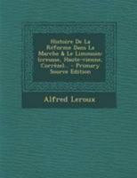 Histoire De La Réforme Dans La Marche & Le Limousin: (creusse, Haute-vienne, Corrèze)... 101777367X Book Cover