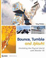Bounce, Tumble, and Splash!: Simulating the Physical World with Blender 3D 0470192801 Book Cover