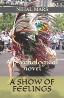 A SHOW OF FEELINGS: A psychological novel 1705549136 Book Cover