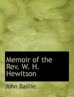 Memoir of the Rev. W. H. Hewitson, Late Minister of the Free Church of Scotland .. 1018513051 Book Cover