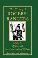 History Of Rogers Rangers: Officers And Non-commissioned Officers 0788447513 Book Cover