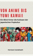 Von Anime bis Yumi Kawaii: Von Anime bis Yumi Kawaii: Ein Blick hinter die Kulissen der japanischen Popkultur (German Edition) 3384272986 Book Cover