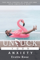 Unfuck Your Anxiety: Take back control of your life and kick anxiety's ass! B0BSFGVG3V Book Cover