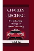 CHARLES LECLERC: From Karting Prodigy to Ferrari’s Leading Man. B0F6V9NTRG Book Cover