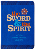 The Sword and the Spirit: A 40-Day Morning and Evening Devotional 1424565642 Book Cover